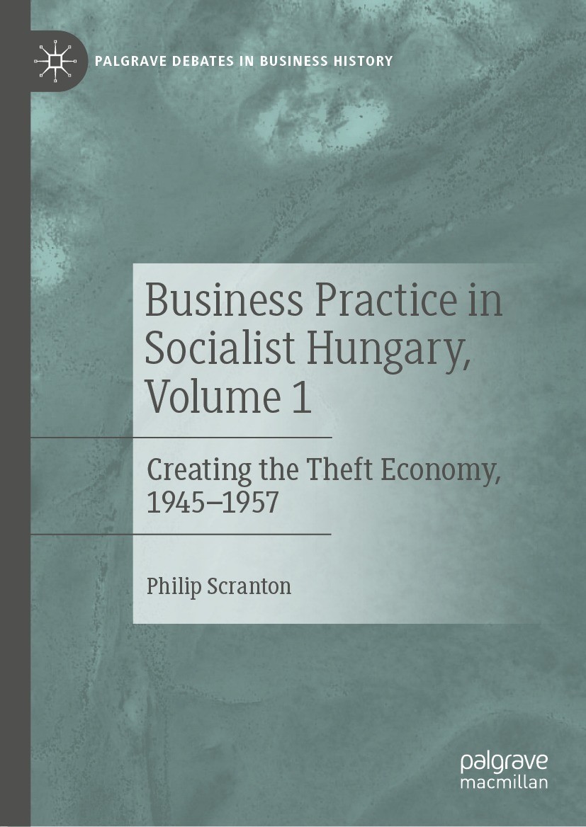 Titlebook: Business Practice in Socialist Hungary, Volume 1; Creating the Theft E Philip Scranton Book 2022 The Editor(s) (if applicable) and The Auth Titlebook: Business Practice in Socialist Hungary, Volume 1; Creating the Theft E Philip Scranton Book 2022 The Editor(s) (if applicable) and The Auth