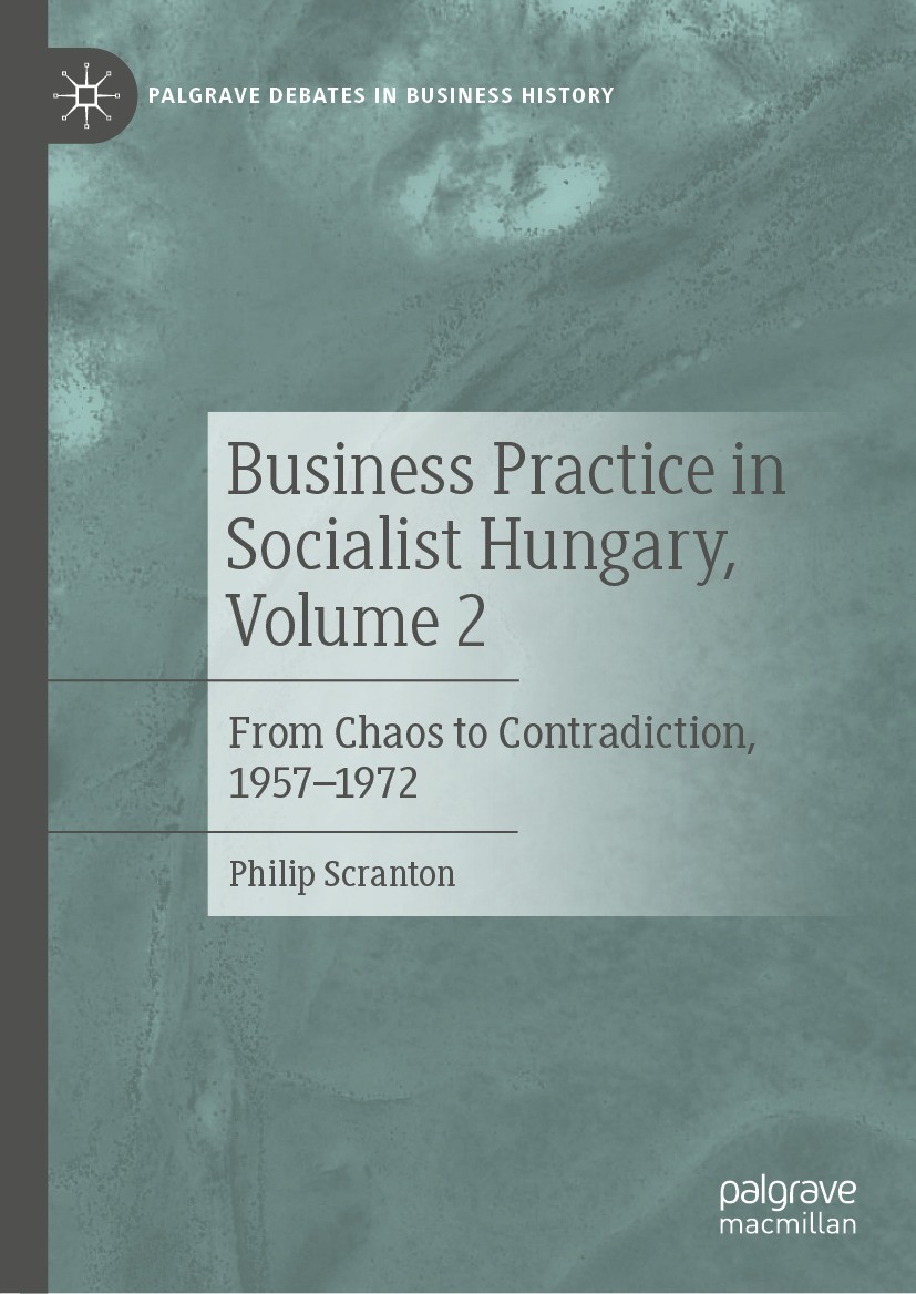 Titlebook: Business Practice in Socialist Hungary, Volume 2; From Chaos to Contra Philip Scranton Book 2023 The Editor(s) (if applicable) and The Auth Titlebook: Business Practice in Socialist Hungary, Volume 2; From Chaos to Contra Philip Scranton Book 2023 The Editor(s) (if applicable) and The Auth