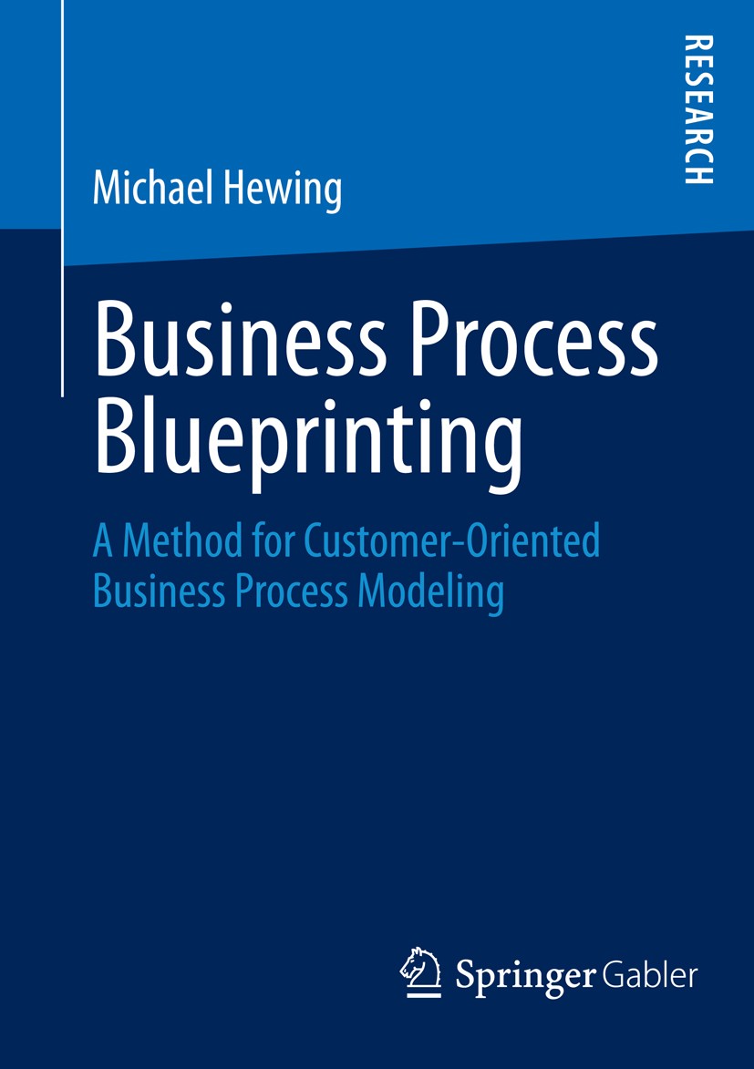 Titlebook: Business Process Blueprinting; A Method for Custome Michael Hewing Book 2014 Springer Fachmedien Wiesbaden 2014 Business Process Management Titlebook: Business Process Blueprinting; A Method for Custome Michael Hewing Book 2014 Springer Fachmedien Wiesbaden 2014 Business Process Management