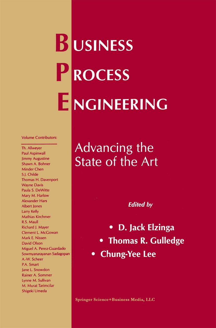 Titlebook: Business Process Engineering; Advancing the State D. Jack Elzinga,Thomas R. Gulledge,Chung-Yee Lee Book 1999 Springer Science+Business Med Titlebook: Business Process Engineering; Advancing the State D. Jack Elzinga,Thomas R. Gulledge,Chung-Yee Lee Book 1999 Springer Science+Business Med