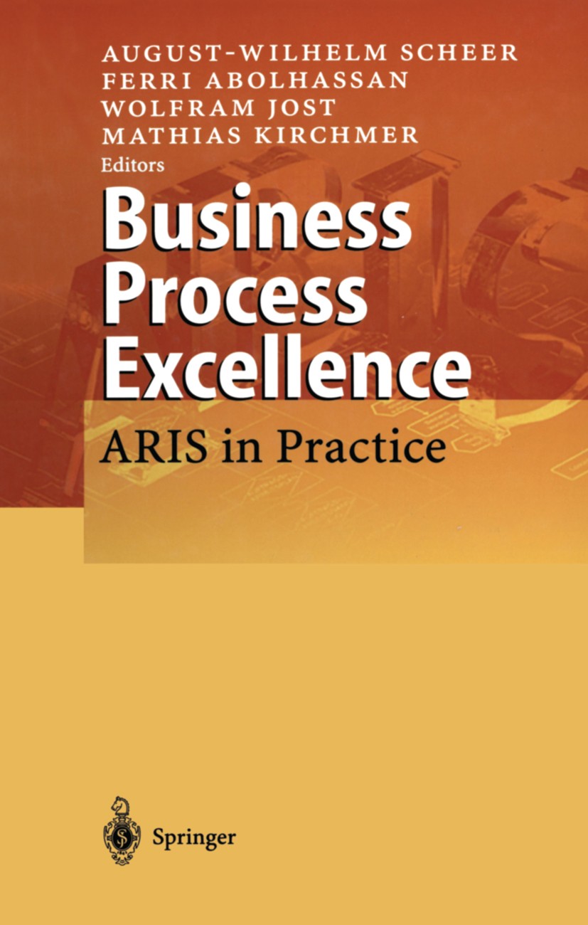 Titlebook: Business Process Excellence; ARIS in Practice August-Wilhelm Scheer,Ferri Abolhassan,Mathias Kir Book 2002 Springer-Verlag Berlin Heidelber Titlebook: Business Process Excellence; ARIS in Practice August-Wilhelm Scheer,Ferri Abolhassan,Mathias Kir Book 2002 Springer-Verlag Berlin Heidelber