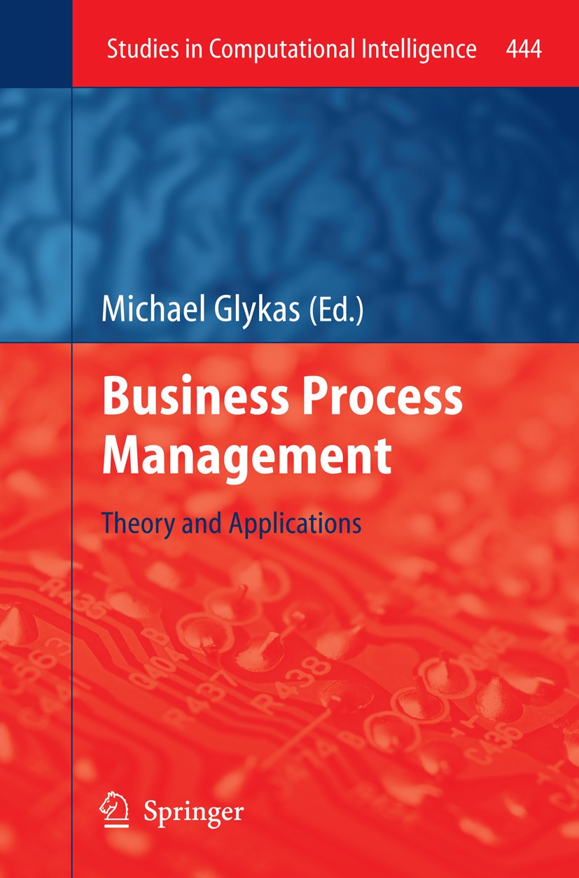 Titlebook: Business Process Management; Theory and Applicati Michael Glykas Book 2013 Springer-Verlag Berlin Heidelberg 2013 Business Process Manageme Titlebook: Business Process Management; Theory and Applicati Michael Glykas Book 2013 Springer-Verlag Berlin Heidelberg 2013 Business Process Manageme