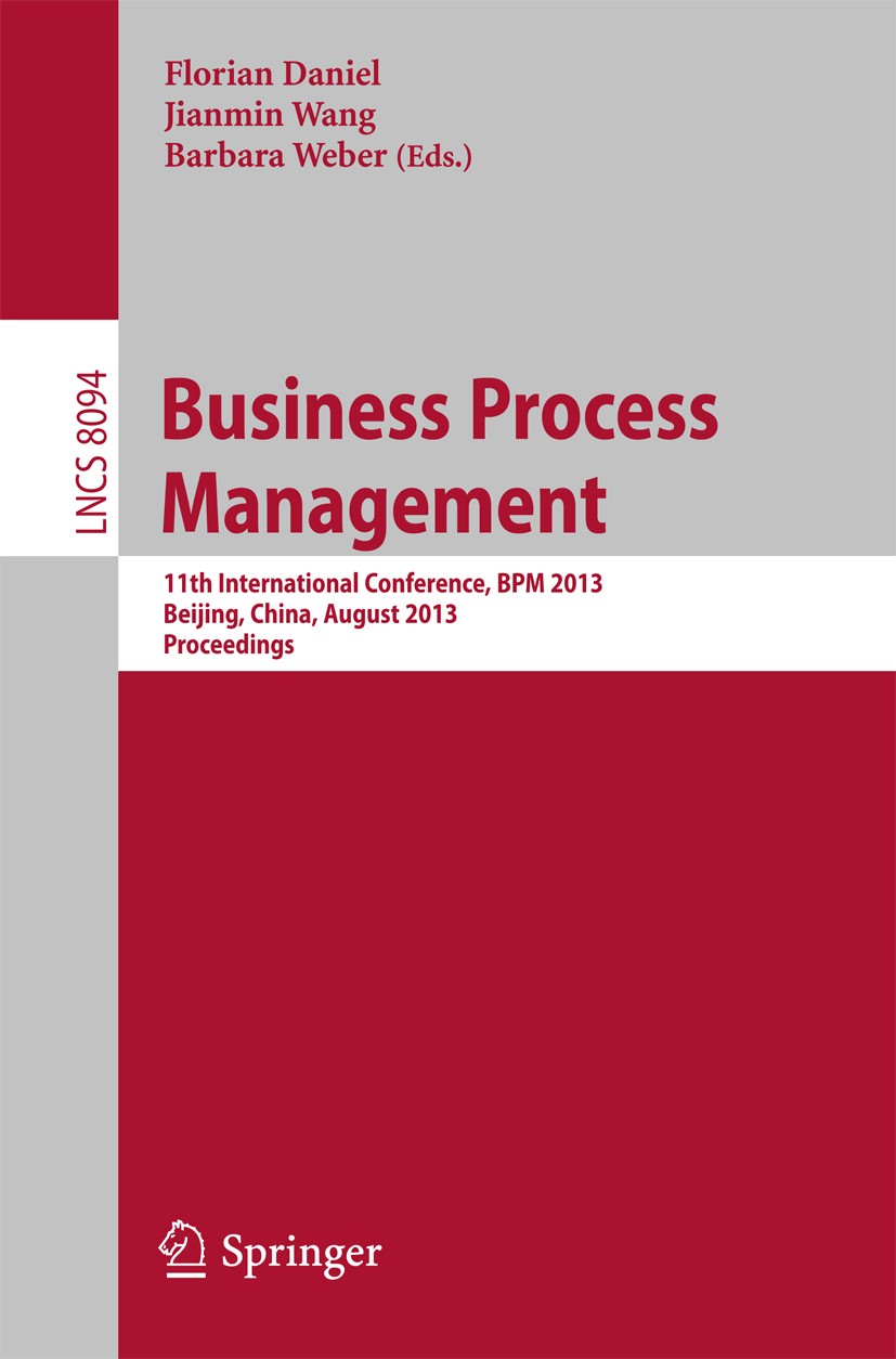 Titlebook: Business Process Management; 11th International C Florian Daniel,Jianmin Wang,Barbara Weber Conference proceedings 2013 Springer-Verlag Ber Titlebook: Business Process Management; 11th International C Florian Daniel,Jianmin Wang,Barbara Weber Conference proceedings 2013 Springer-Verlag Ber