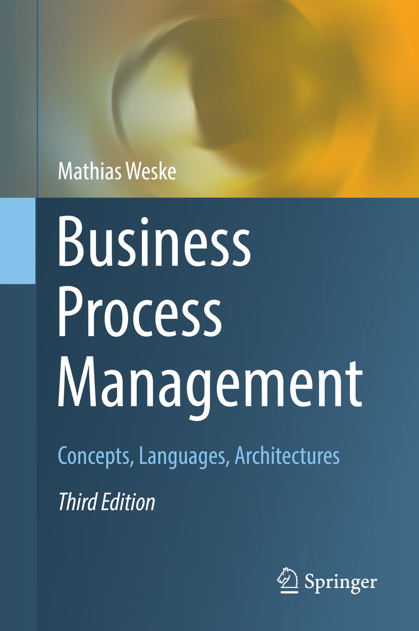 Titlebook: Business Process Management; Concepts, Languages, Mathias Weske Textbook 20193rd edition Springer-Verlag GmbH Germany, part of Springer Nat Titlebook: Business Process Management; Concepts, Languages, Mathias Weske Textbook 20193rd edition Springer-Verlag GmbH Germany, part of Springer Nat