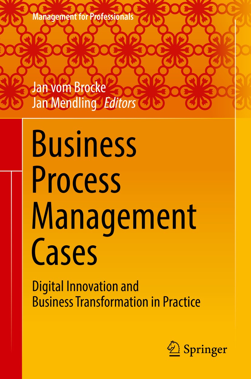 Titlebook: Business Process Management Cases; Digital Innovation a Jan vom Brocke,Jan Mendling Textbook 2018 Springer International Publishing AG 2018 Titlebook: Business Process Management Cases; Digital Innovation a Jan vom Brocke,Jan Mendling Textbook 2018 Springer International Publishing AG 2018