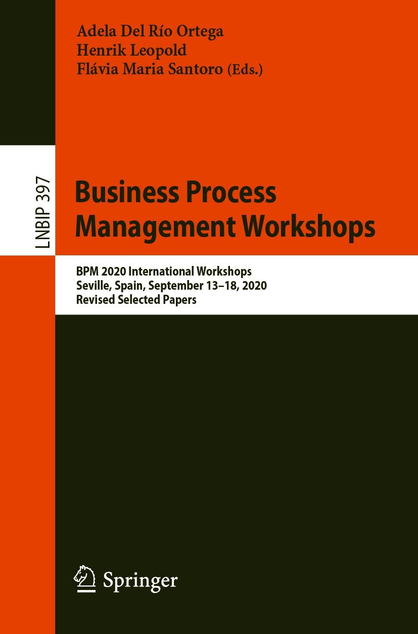 Titlebook: Business Process Management Workshops; BPM 2020 Internation Adela Del Río Ortega,Henrik Leopold,Flávia Maria S Conference proceedings 2020 Titlebook: Business Process Management Workshops; BPM 2020 Internation Adela Del Río Ortega,Henrik Leopold,Flávia Maria S Conference proceedings 2020
