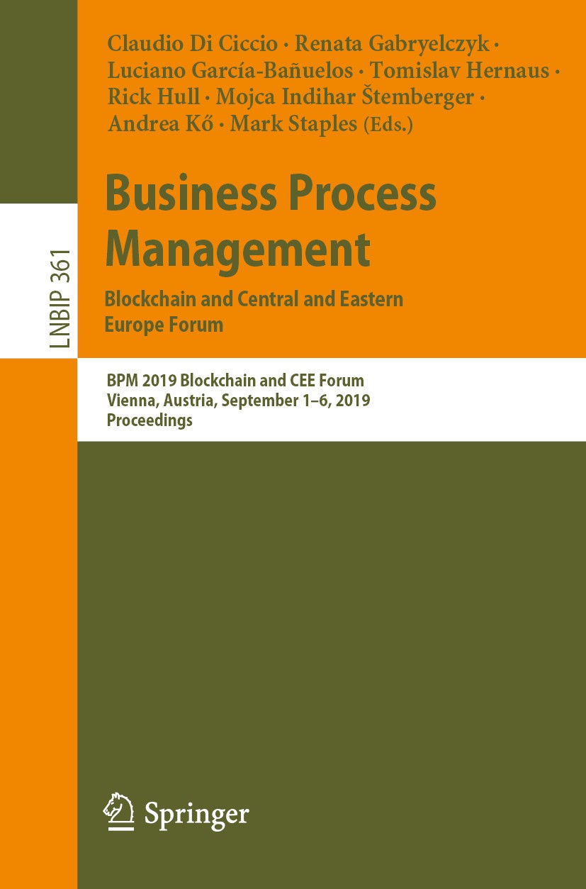 Titlebook: Business Process Management: Blockchain and Central and Eastern Europe Forum; BPM 2019 Blockchain Claudio Di Ciccio,Renata Gabryelczyk,Mar Titlebook: Business Process Management: Blockchain and Central and Eastern Europe Forum; BPM 2019 Blockchain Claudio Di Ciccio,Renata Gabryelczyk,Mar