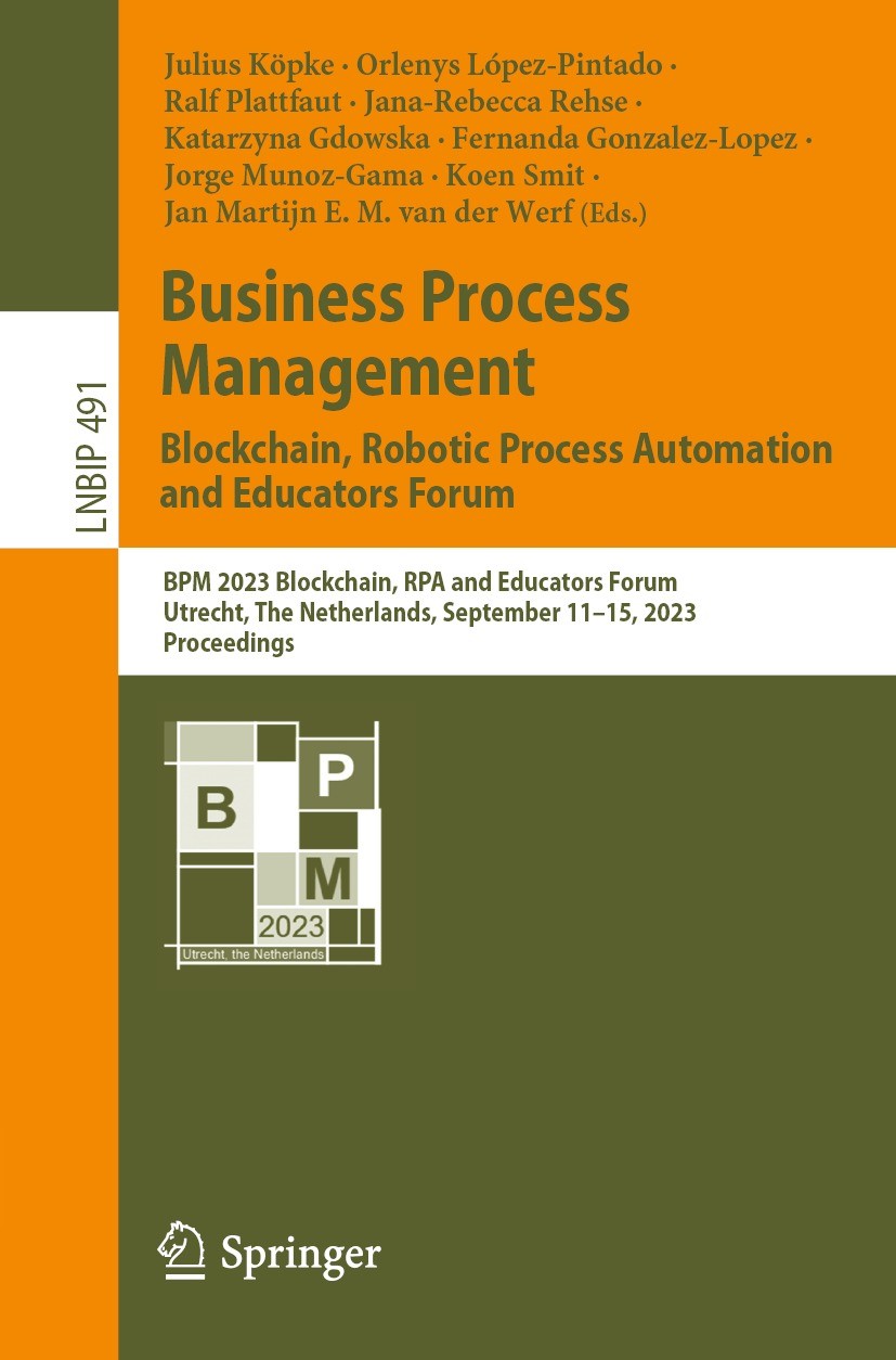 Titlebook: Business Process Management: Blockchain, Robotic Process Automation and Educators Forum; BPM 2023 Blockchain, Julius Köpke,Orlenys López-Pi Titlebook: Business Process Management: Blockchain, Robotic Process Automation and Educators Forum; BPM 2023 Blockchain, Julius Köpke,Orlenys López-Pi
