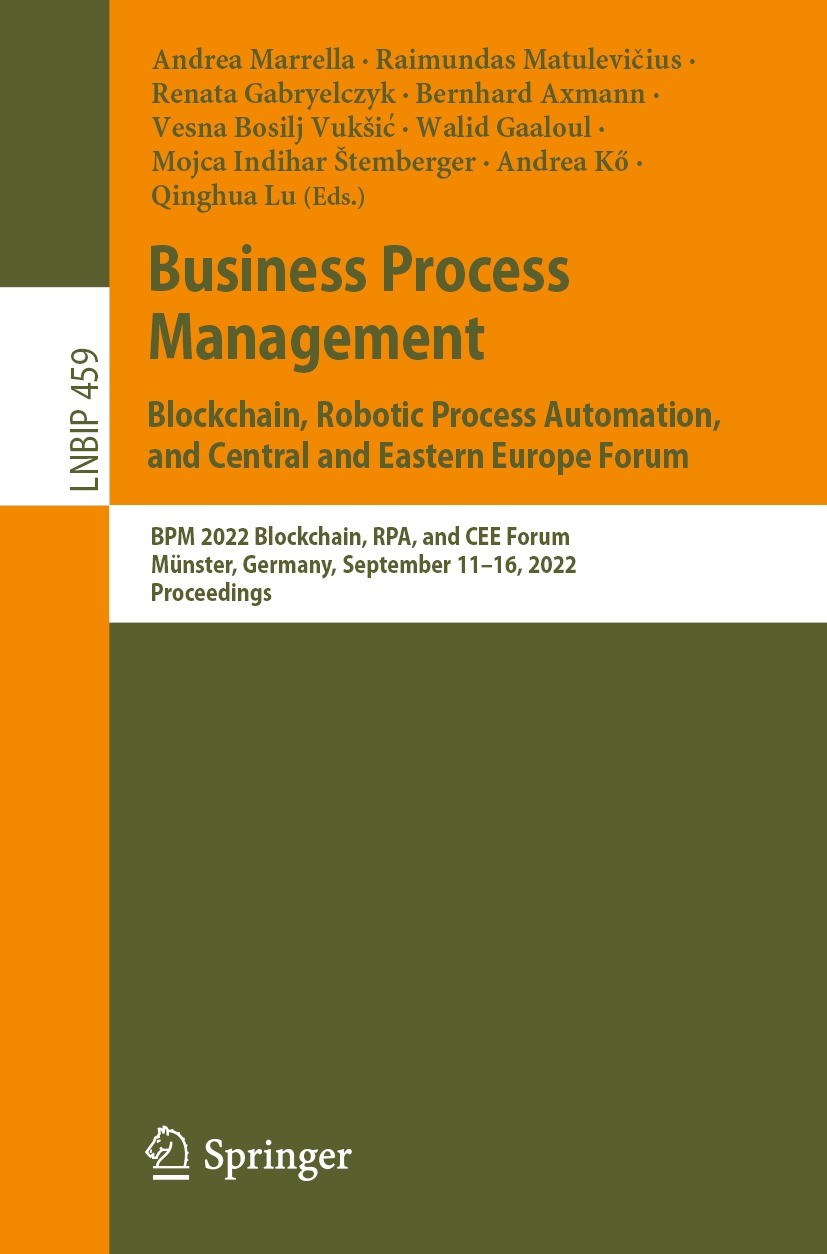 Titlebook: Business Process Management: Blockchain, Robotic Process Automation, and Central and Eastern Europe ; BPM 2022 Blockchain, Andrea Marrella, Titlebook: Business Process Management: Blockchain, Robotic Process Automation, and Central and Eastern Europe ; BPM 2022 Blockchain, Andrea Marrella,