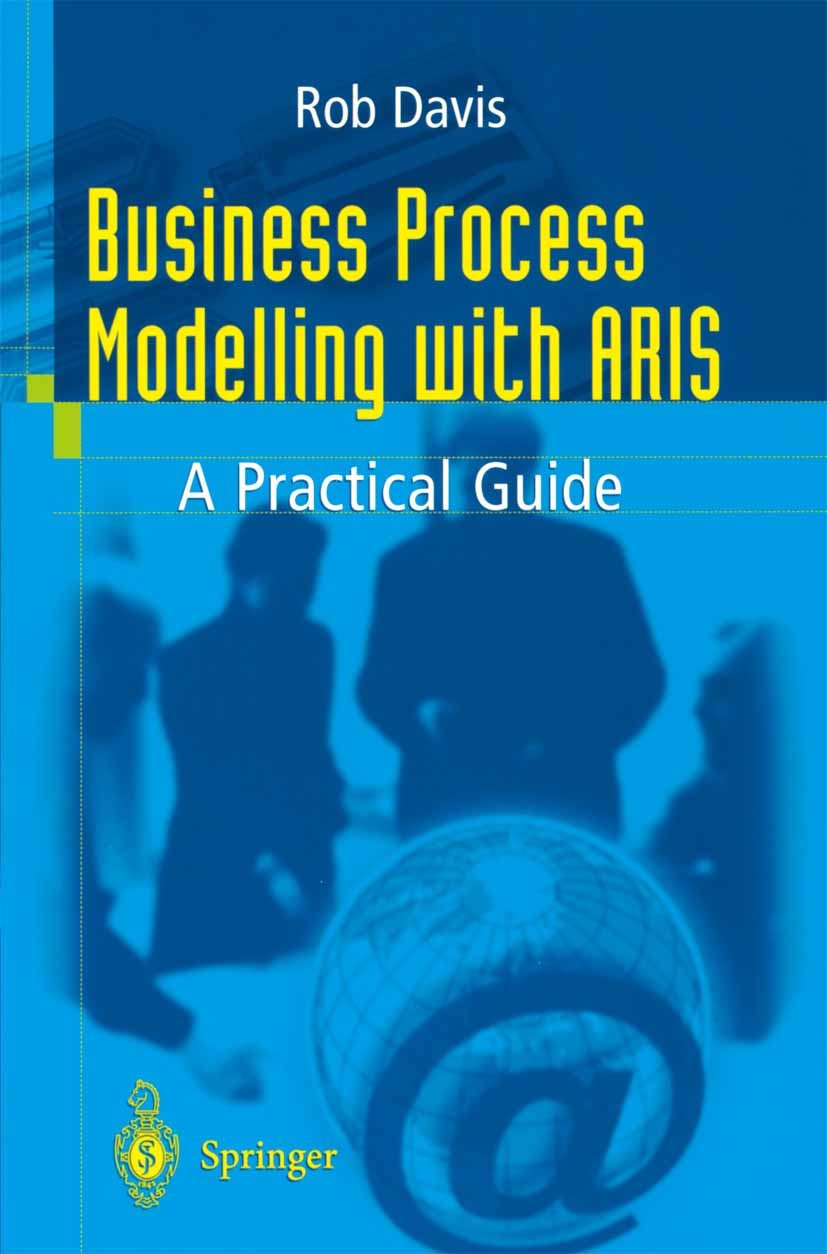 Titlebook: Business Process Modelling with ARIS; A Practical Guide Rob Davis Book 2001 Springer-Verlag London 2001 ARIS.ARIS Toolset.Business Modellin Titlebook: Business Process Modelling with ARIS; A Practical Guide Rob Davis Book 2001 Springer-Verlag London 2001 ARIS.ARIS Toolset.Business Modellin