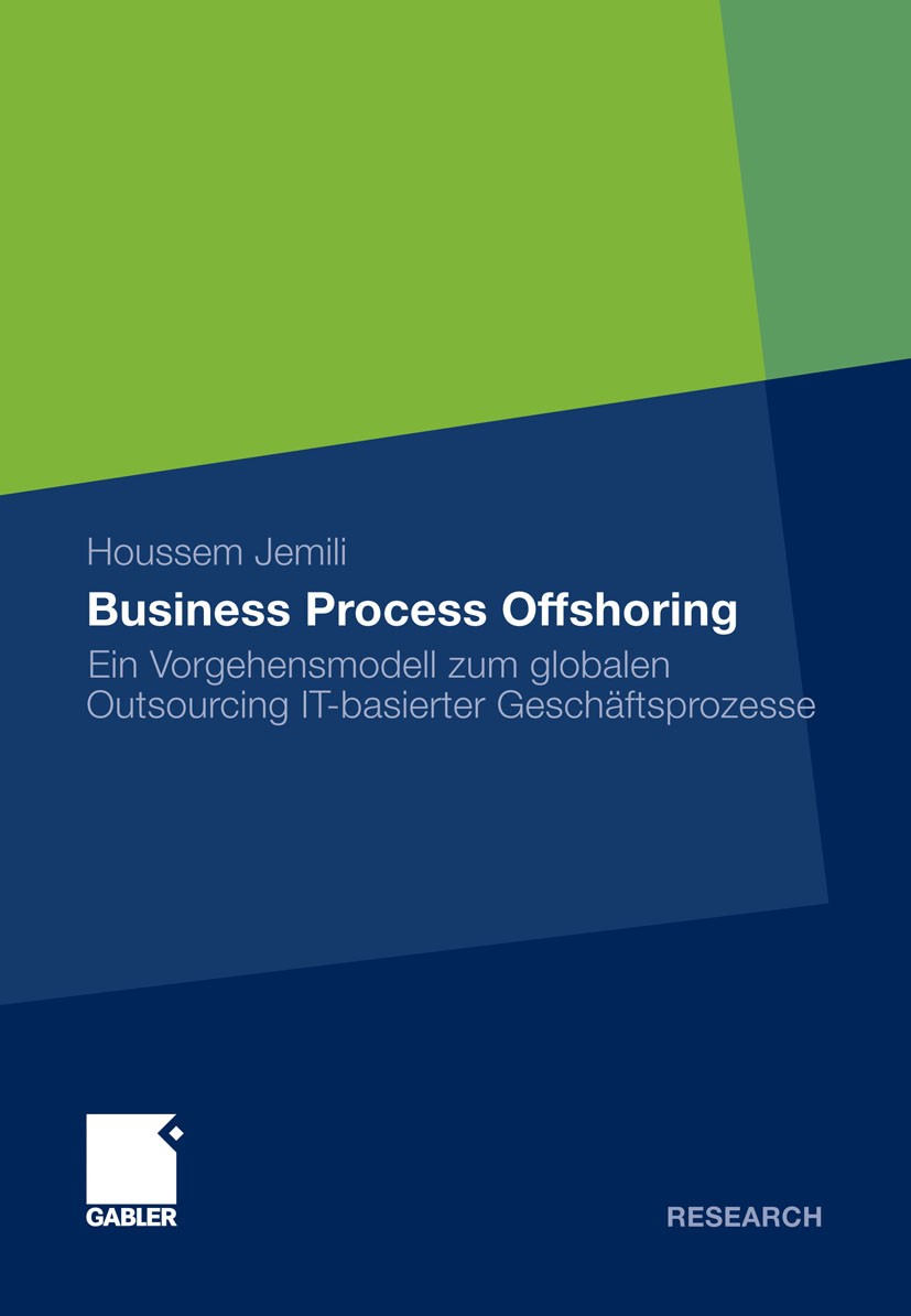 Titlebook: Business Process Offshoring; Ein Vorgehensmodell Houssem Jemili Book 2011 Gabler Verlag | Springer Fachmedien Wiesbaden GmbH, Wiesbaden 20 Titlebook: Business Process Offshoring; Ein Vorgehensmodell Houssem Jemili Book 2011 Gabler Verlag | Springer Fachmedien Wiesbaden GmbH, Wiesbaden 20