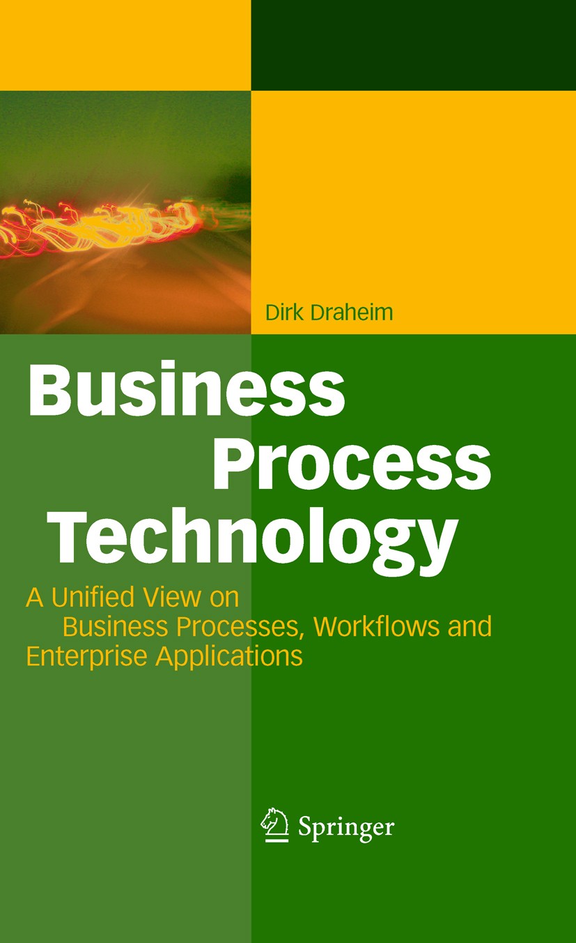 Titlebook: Business Process Technology; A Unified View on Bu Dirk Draheim Book 2010 Springer-Verlag Berlin Heidelberg 2010 Enterprise Applications.Hos Titlebook: Business Process Technology; A Unified View on Bu Dirk Draheim Book 2010 Springer-Verlag Berlin Heidelberg 2010 Enterprise Applications.Hos