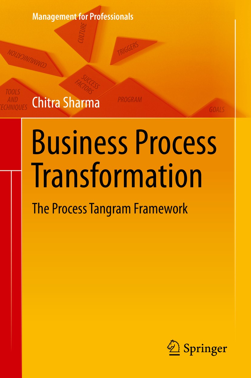 Titlebook: Business Process Transformation; The Process Tangram Chitra Sharma Book 2015 Springer India 2015 Business Process Management.Change Manage Titlebook: Business Process Transformation; The Process Tangram Chitra Sharma Book 2015 Springer India 2015 Business Process Management.Change Manage
