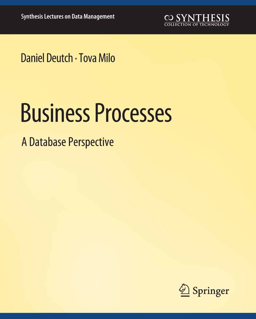 Titlebook: Business Processes; Daniel Deutch,Tova Milo Book 2012 Springer Nature Switzerland AG 2012 Titlebook: Business Processes; Daniel Deutch,Tova Milo Book 2012 Springer Nature Switzerland AG 2012