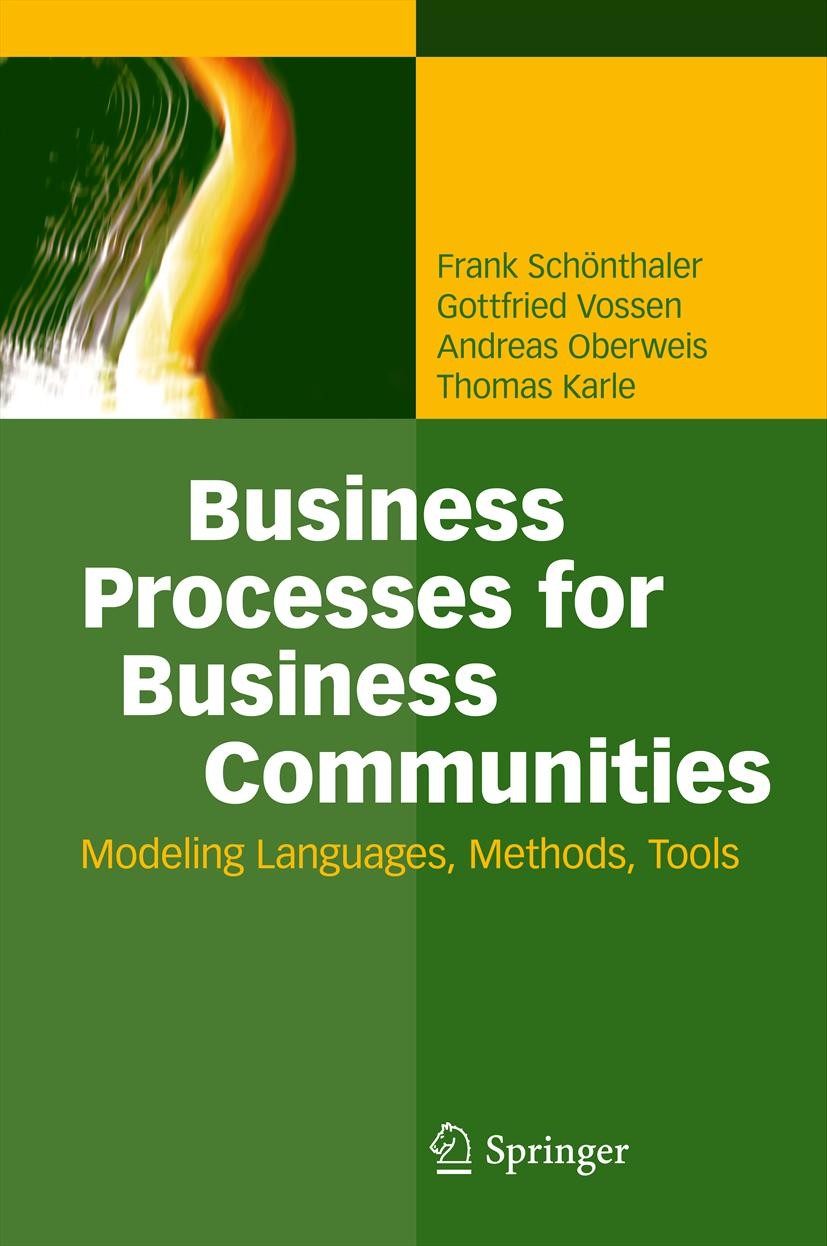 Titlebook: Business Processes for Business Communities; Modeling Languages, Frank Schönthaler,Gottfried Vossen,Thomas Karle Book 2012 Springer-Verlag Titlebook: Business Processes for Business Communities; Modeling Languages, Frank Schönthaler,Gottfried Vossen,Thomas Karle Book 2012 Springer-Verlag