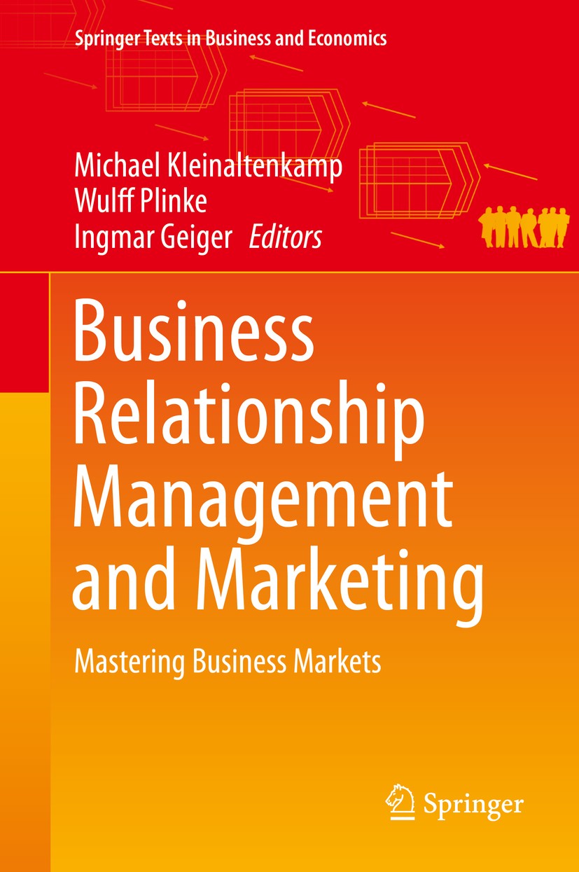 Titlebook: Business Relationship Management and Marketing; Mastering Business M Michael Kleinaltenkamp,Wulff Plinke,Ingmar Geiger Book 2015 Springer-V Titlebook: Business Relationship Management and Marketing; Mastering Business M Michael Kleinaltenkamp,Wulff Plinke,Ingmar Geiger Book 2015 Springer-V