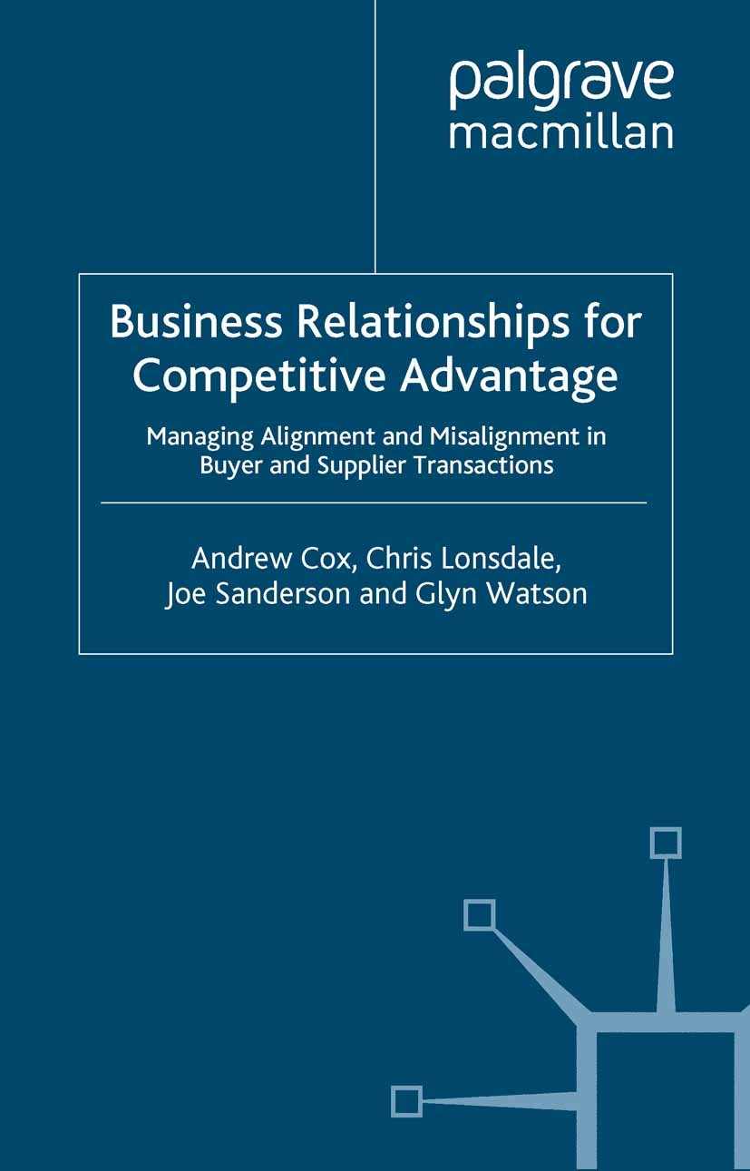 Titlebook: Business Relationships for Competitive Advantage; Managing Alignment a Andrew Cox,Chris Lonsdale,Glyn Watson Book 2004 Palgrave Macmillan, Titlebook: Business Relationships for Competitive Advantage; Managing Alignment a Andrew Cox,Chris Lonsdale,Glyn Watson Book 2004 Palgrave Macmillan,