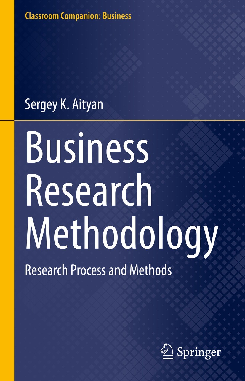 Titlebook: Business Research Methodology; Research Process and Sergey K. Aityan Textbook 2022 The Editor(s) (if applicable) and The Author(s), under e Titlebook: Business Research Methodology; Research Process and Sergey K. Aityan Textbook 2022 The Editor(s) (if applicable) and The Author(s), under e