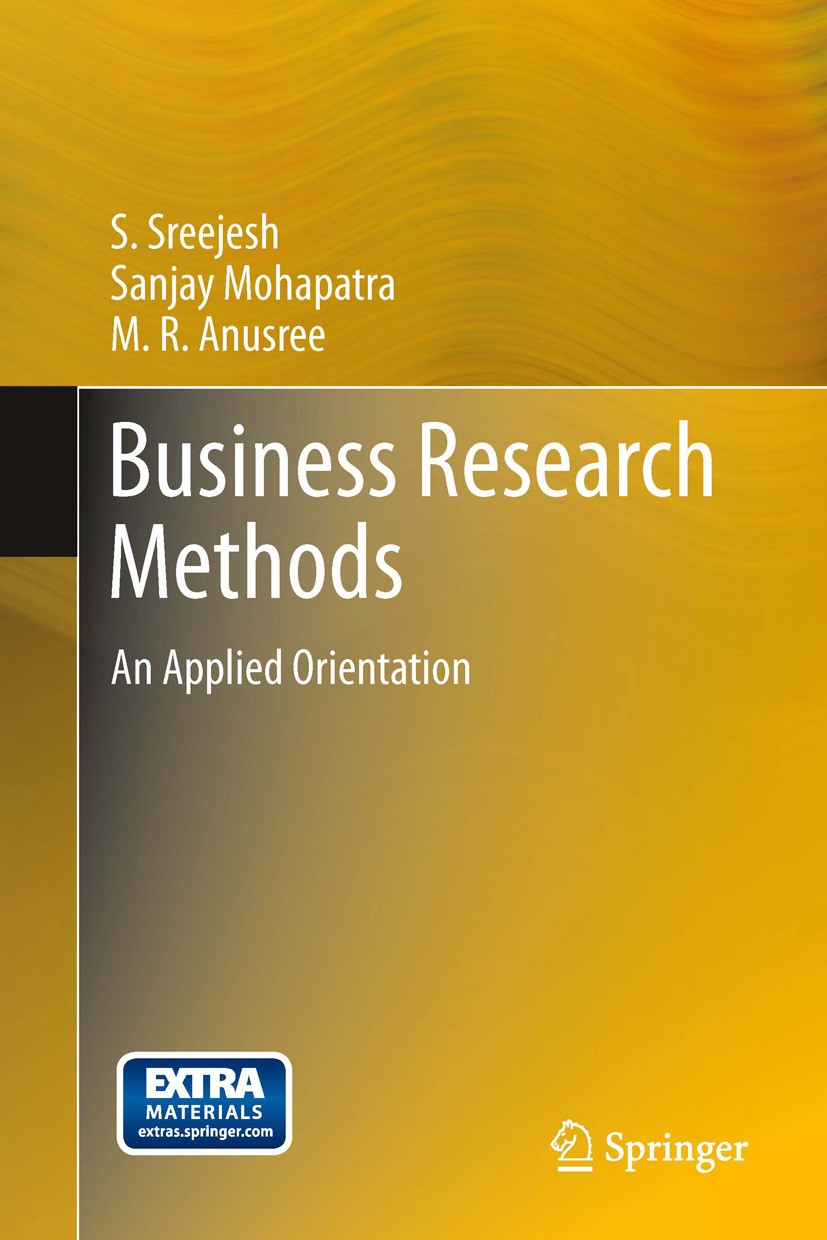 Titlebook: Business Research Methods; An Applied Orientati S Sreejesh,Sanjay Mohapatra,M‘R Anusree Book 2014 Springer International Publishing Switzer Titlebook: Business Research Methods; An Applied Orientati S Sreejesh,Sanjay Mohapatra,M‘R Anusree Book 2014 Springer International Publishing Switzer