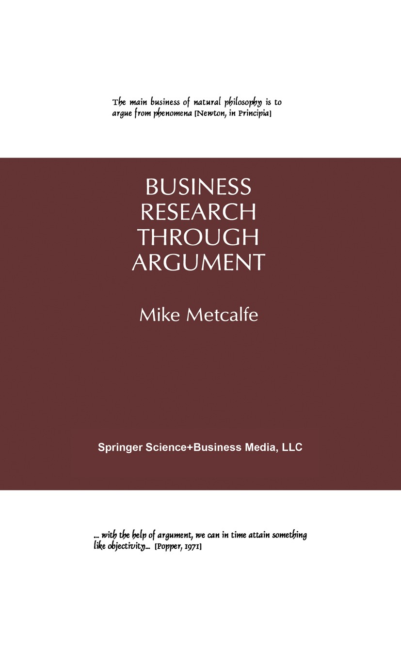 Titlebook: Business Research Through Argument; Mike Metcalfe Book 1996 Springer Science+Business Media New York 1996 Personal.interview.organization. Titlebook: Business Research Through Argument; Mike Metcalfe Book 1996 Springer Science+Business Media New York 1996 Personal.interview.organization.