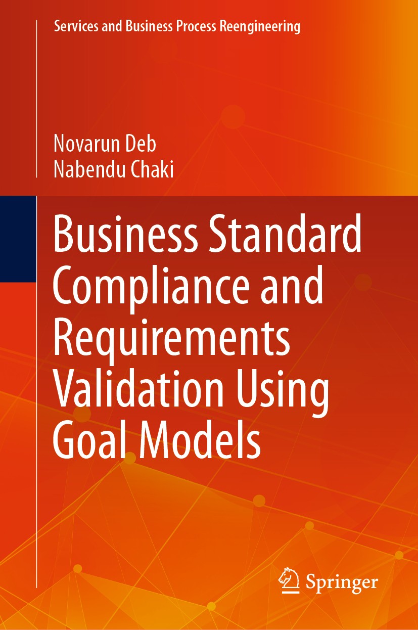 Titlebook: Business Standard Compliance and Requirements Validation Using Goal Models; Novarun Deb,Nabendu Chaki Book 2020 Springer Nature Singapore Titlebook: Business Standard Compliance and Requirements Validation Using Goal Models; Novarun Deb,Nabendu Chaki Book 2020 Springer Nature Singapore