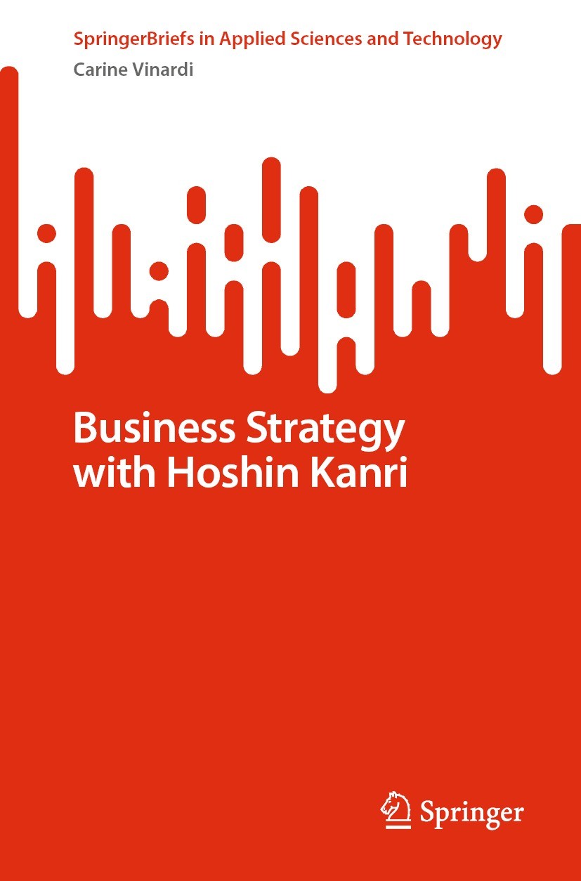 Titlebook: Business Strategy with Hoshin Kanri; Carine Vinardi Book 2023 The Editor(s) (if applicable) and The Author(s), under exclusive license to Titlebook: Business Strategy with Hoshin Kanri; Carine Vinardi Book 2023 The Editor(s) (if applicable) and The Author(s), under exclusive license to