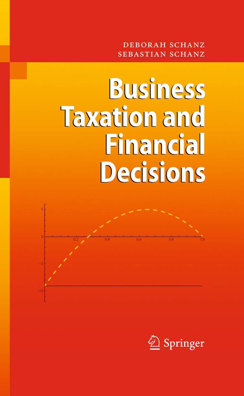 Titlebook: Business Taxation and Financial Decisions; Deborah Schanz,Sebastian Schanz Textbook 2011 Springer-Verlag Berlin Heidelberg 2011 Business T Titlebook: Business Taxation and Financial Decisions; Deborah Schanz,Sebastian Schanz Textbook 2011 Springer-Verlag Berlin Heidelberg 2011 Business T