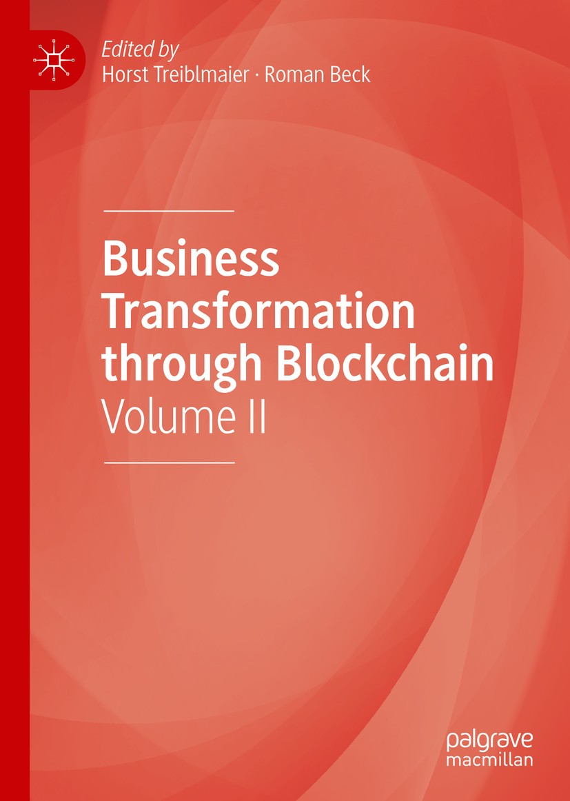 Titlebook: Business Transformation through Blockchain; Volume II Horst Treiblmaier,Roman Beck Book 2019 The Editor(s) (if applicable) and The Author(s Titlebook: Business Transformation through Blockchain; Volume II Horst Treiblmaier,Roman Beck Book 2019 The Editor(s) (if applicable) and The Author(s