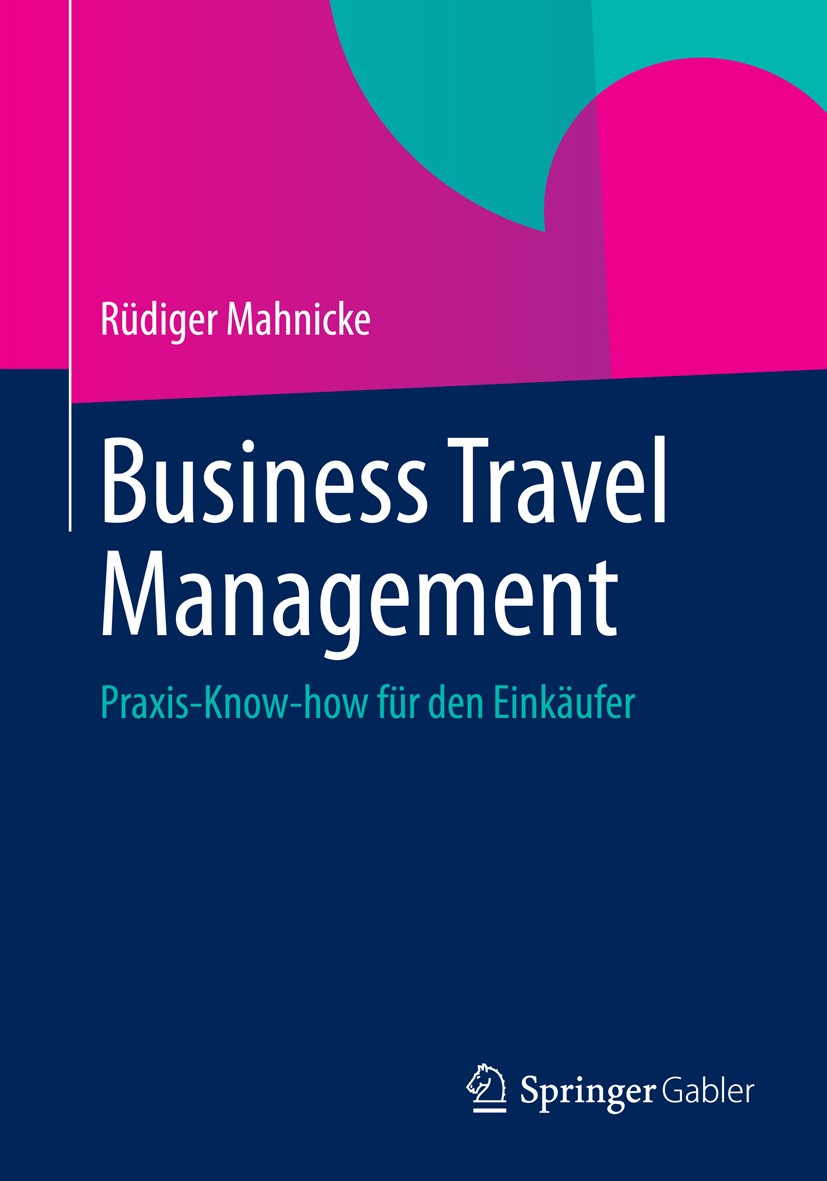 Titlebook: Business Travel Management; Praxis-Know-how für Rüdiger Mahnicke Book 2013 Springer Fachmedien Wiesbaden 2013 Deutsche Bahn.Dienstreisen.E Titlebook: Business Travel Management; Praxis-Know-how für Rüdiger Mahnicke Book 2013 Springer Fachmedien Wiesbaden 2013 Deutsche Bahn.Dienstreisen.E