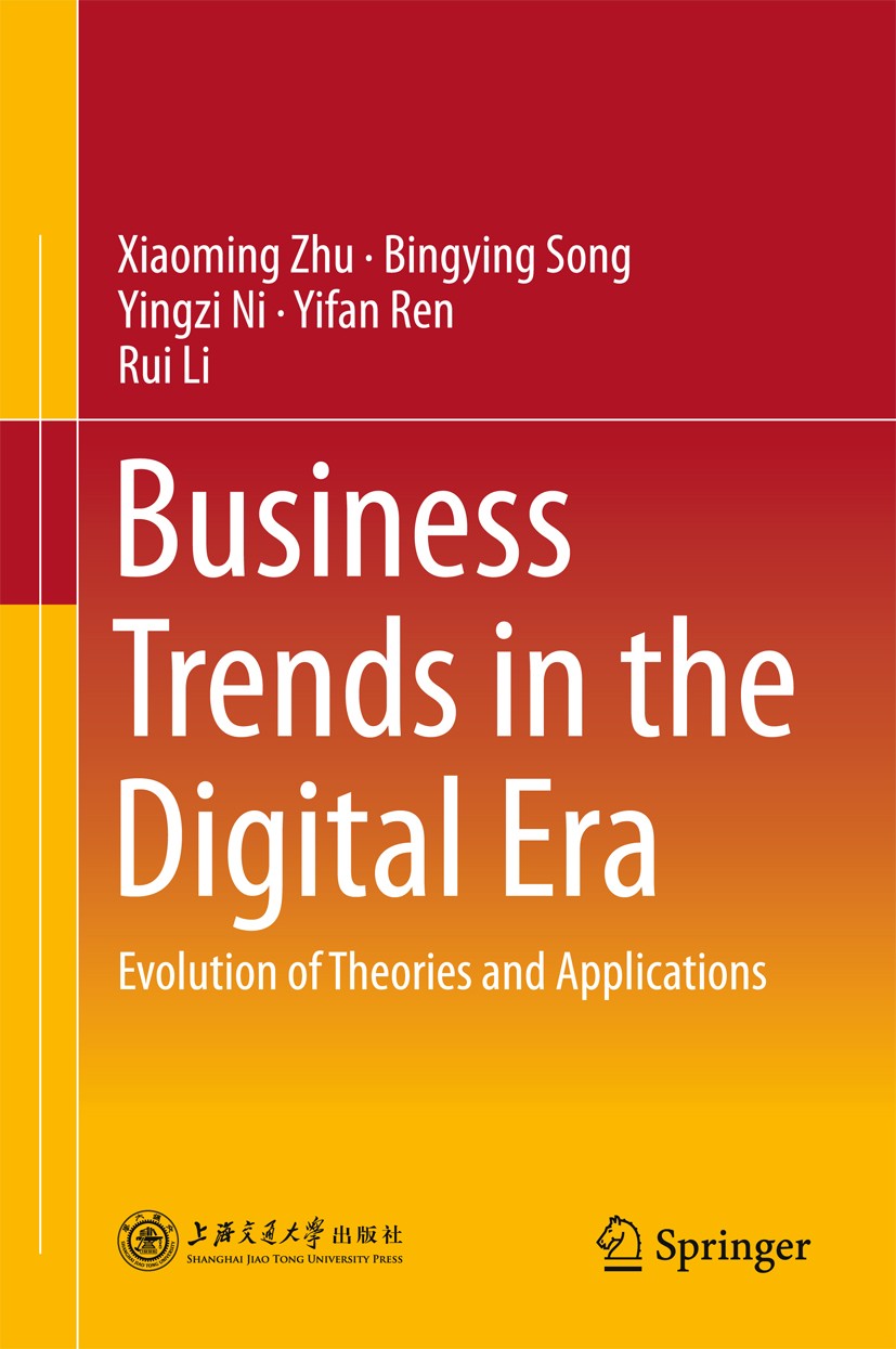 Titlebook: Business Trends in the Digital Era; Evolution of Theorie Xiaoming Zhu,Bingying Song,Rui Li Book 2016 Shanghai Jiao Tong University Press an Titlebook: Business Trends in the Digital Era; Evolution of Theorie Xiaoming Zhu,Bingying Song,Rui Li Book 2016 Shanghai Jiao Tong University Press an