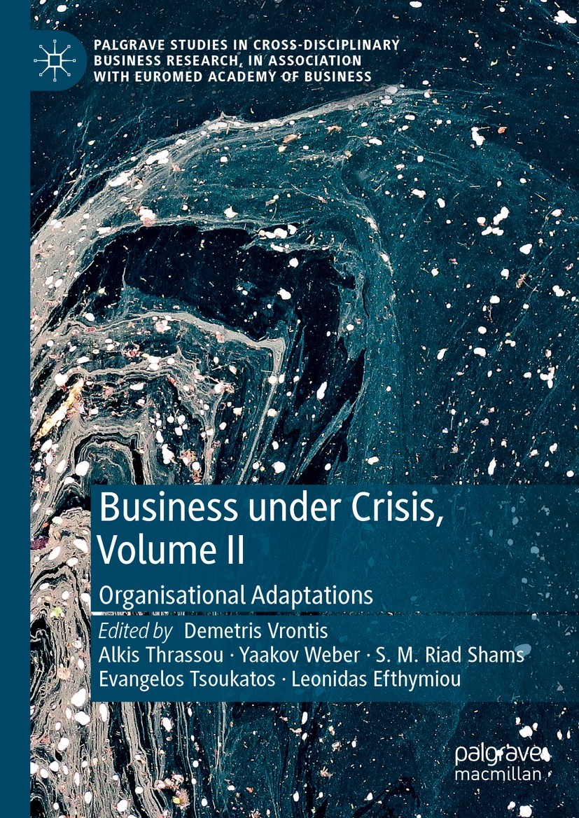 Titlebook: Business Under Crisis, Volume II; Organisational Adapt Demetris Vrontis,Alkis Thrassou,Leonidas Efthymiou Book 2022 The Editor(s) (if appli Titlebook: Business Under Crisis, Volume II; Organisational Adapt Demetris Vrontis,Alkis Thrassou,Leonidas Efthymiou Book 2022 The Editor(s) (if appli