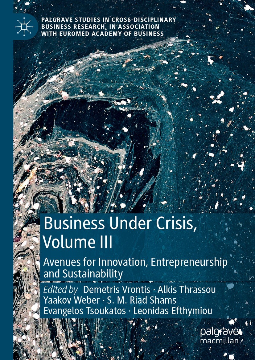 Titlebook: Business Under Crisis, Volume III; Avenues for Innovati Demetris Vrontis,Alkis Thrassou,Leonidas Efthymiou Book 2022 The Editor(s) (if appl Titlebook: Business Under Crisis, Volume III; Avenues for Innovati Demetris Vrontis,Alkis Thrassou,Leonidas Efthymiou Book 2022 The Editor(s) (if appl