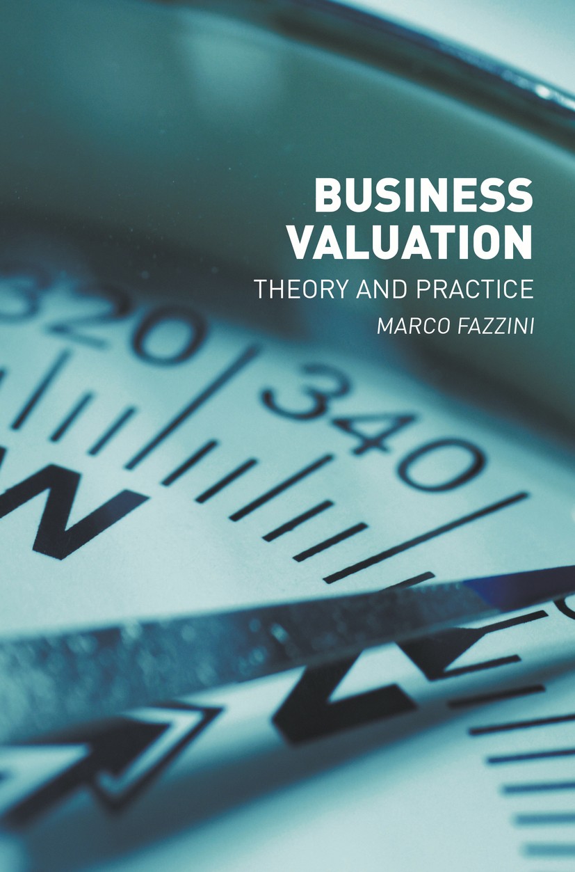 Titlebook: Business Valuation; Theory and Practice Marco Fazzini Book 2018 The Editor(s) (if applicable) and The Author(s) 2018 Company Valuation.Acco Titlebook: Business Valuation; Theory and Practice Marco Fazzini Book 2018 The Editor(s) (if applicable) and The Author(s) 2018 Company Valuation.Acco