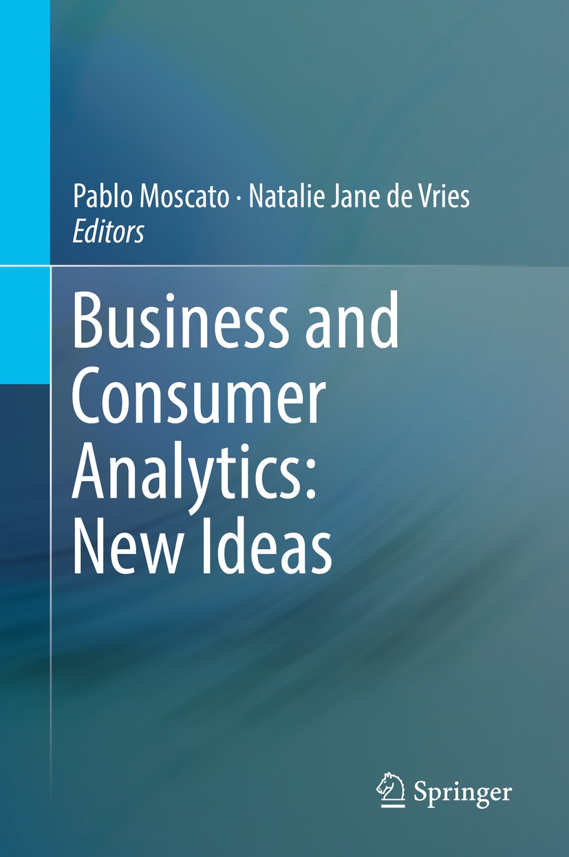 Titlebook: Business and Consumer Analytics: New Ideas; Pablo Moscato,Natalie Jane de Vries Book 2019 Springer Nature Switzerland AG 2019 Customer ana Titlebook: Business and Consumer Analytics: New Ideas; Pablo Moscato,Natalie Jane de Vries Book 2019 Springer Nature Switzerland AG 2019 Customer ana
