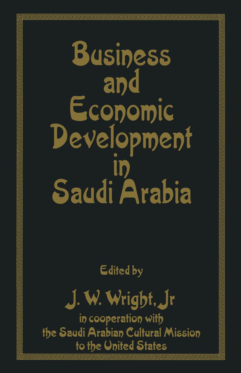 Titlebook: Business and Economic Development in Saudi Arabia; J. W. Wright (Assistant Professor of Business Mana Book 1996 Palgrave Macmillan, a divi Titlebook: Business and Economic Development in Saudi Arabia; J. W. Wright (Assistant Professor of Business Mana Book 1996 Palgrave Macmillan, a divi