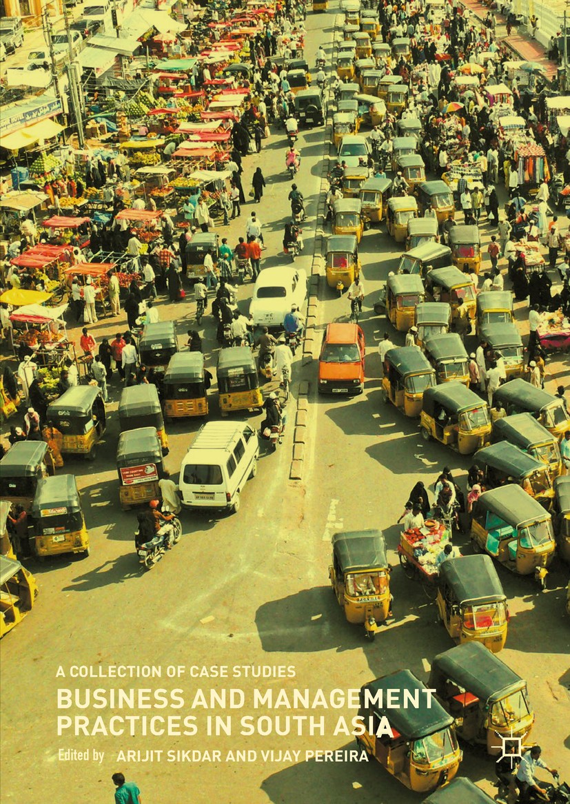 Titlebook: Business and Management Practices in South Asia; A Collection of Case Arijit Sikdar,Vijay Pereira Book 2019 The Editor(s) (if applicable) a Titlebook: Business and Management Practices in South Asia; A Collection of Case Arijit Sikdar,Vijay Pereira Book 2019 The Editor(s) (if applicable) a
