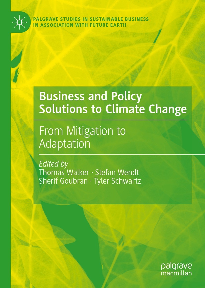 Titlebook: Business and Policy Solutions to Climate Change; From Mitigation to A Thomas Walker,Stefan Wendt,Tyler Schwartz Book 2022 The Editor(s) (if Titlebook: Business and Policy Solutions to Climate Change; From Mitigation to A Thomas Walker,Stefan Wendt,Tyler Schwartz Book 2022 The Editor(s) (if