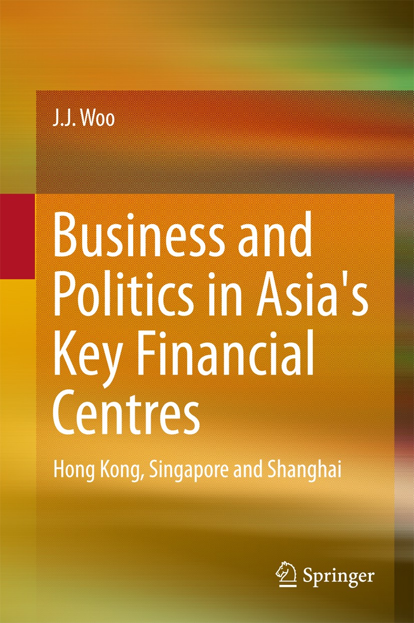 Titlebook: Business and Politics in Asia‘s Key Financial Centres; Hong Kong, Singapore J. J. Woo Book 2016 Springer Science+Business Media Singapore 2 Titlebook: Business and Politics in Asia‘s Key Financial Centres; Hong Kong, Singapore J. J. Woo Book 2016 Springer Science+Business Media Singapore 2