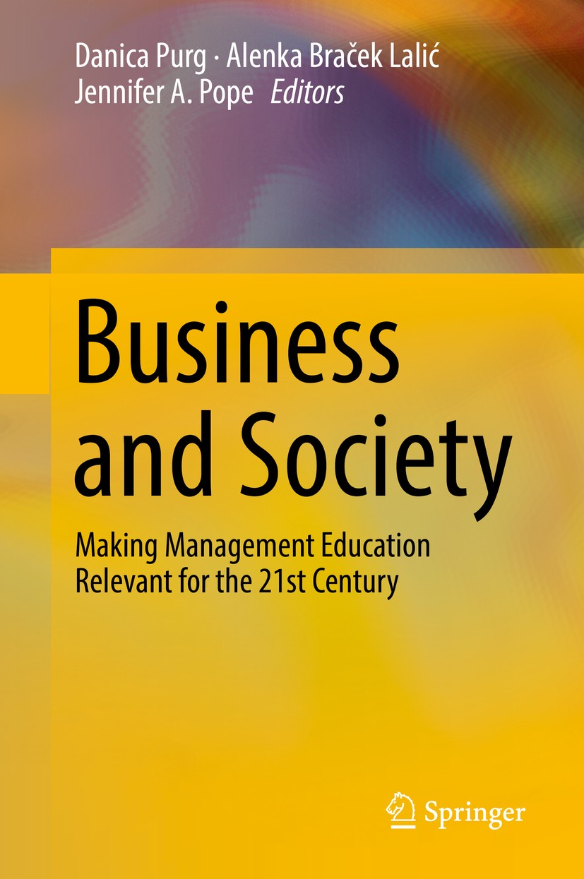 Titlebook: Business and Society; Making Management Ed Danica Purg,Alenka Braček Lalić,Jennifer A. Pope Book 2018 Springer International Publishing AG, Titlebook: Business and Society; Making Management Ed Danica Purg,Alenka Braček Lalić,Jennifer A. Pope Book 2018 Springer International Publishing AG,
