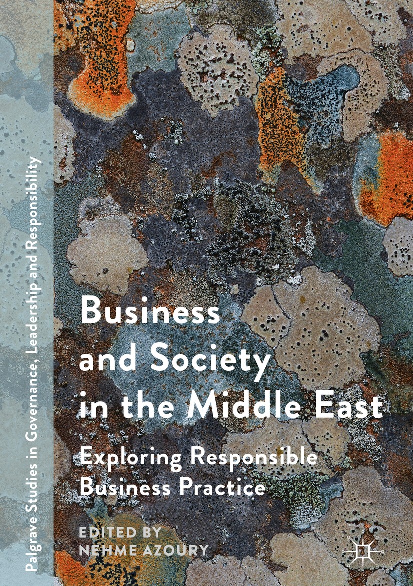 Titlebook: Business and Society in the Middle East; Exploring Responsibl Nehme Azoury Book 2017 The Editor(s) (if applicable) and The Author(s), under Titlebook: Business and Society in the Middle East; Exploring Responsibl Nehme Azoury Book 2017 The Editor(s) (if applicable) and The Author(s), under