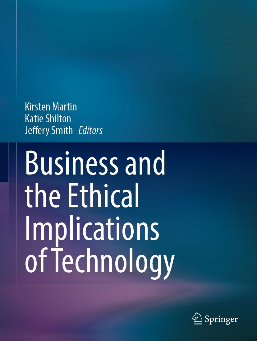 Titlebook: Business and the Ethical Implications of Technology; Kirsten Martin,Katie Shilton,Jeffery Smith Book 2022 The Editor(s) (if applicable) an Titlebook: Business and the Ethical Implications of Technology; Kirsten Martin,Katie Shilton,Jeffery Smith Book 2022 The Editor(s) (if applicable) an