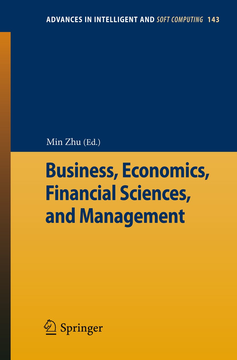 Titlebook: Business, Economics, Financial Sciences, and Management; Min Zhu Conference proceedings 2012 Springer-Verlag Berlin Heidelberg 2012 Busine Titlebook: Business, Economics, Financial Sciences, and Management; Min Zhu Conference proceedings 2012 Springer-Verlag Berlin Heidelberg 2012 Busine