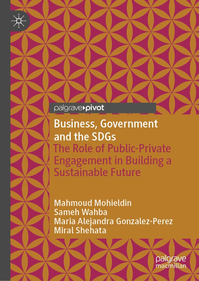 Titlebook: Business, Government and the SDGs; The Role of Public-P Mahmoud Mohieldin,Sameh Wahba,Miral Shehata Book 2023 The Author(s), under exclusiv Titlebook: Business, Government and the SDGs; The Role of Public-P Mahmoud Mohieldin,Sameh Wahba,Miral Shehata Book 2023 The Author(s), under exclusiv