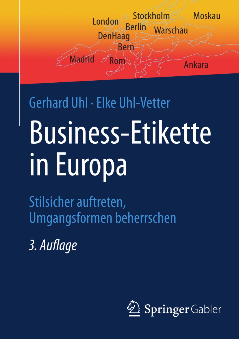 Titlebook: Business-Etikette in Europa; Stilsicher auftreten Gerhard Uhl,Elke Uhl-Vetter Book 2013Latest edition Springer Fachmedien Wiesbaden 2013 Be Titlebook: Business-Etikette in Europa; Stilsicher auftreten Gerhard Uhl,Elke Uhl-Vetter Book 2013Latest edition Springer Fachmedien Wiesbaden 2013 Be
