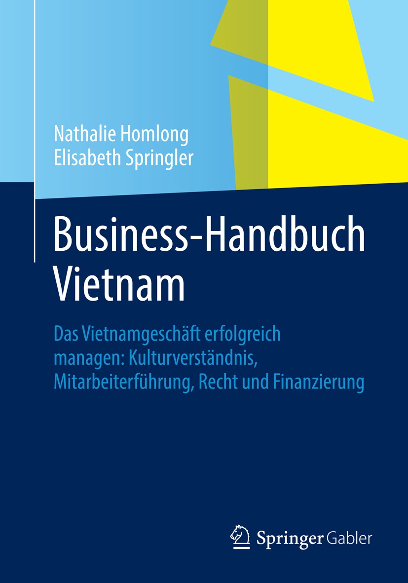 Titlebook: Business-Handbuch Vietnam; Das Vietnamgeschäft Nathalie Homlong,Elisabeth Springler Book 2013 Springer Fachmedien Wiesbaden 2013 Asien.Ges Titlebook: Business-Handbuch Vietnam; Das Vietnamgeschäft Nathalie Homlong,Elisabeth Springler Book 2013 Springer Fachmedien Wiesbaden 2013 Asien.Ges