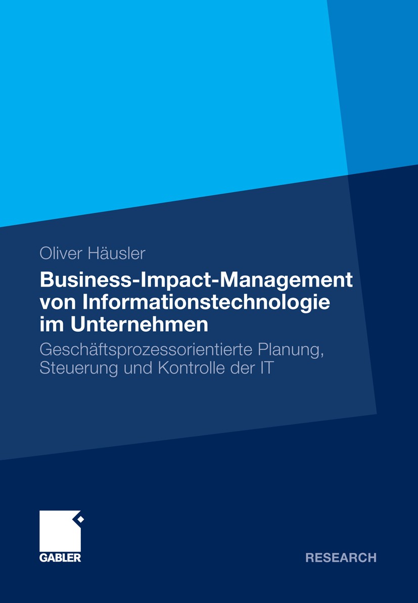 Titlebook: Business-Impact-Management von Informationstechnologie im Unternehmen; Geschäftsprozessorie Oliver Häusler Book 2012 Gabler Verlag | Spring Titlebook: Business-Impact-Management von Informationstechnologie im Unternehmen; Geschäftsprozessorie Oliver Häusler Book 2012 Gabler Verlag | Spring