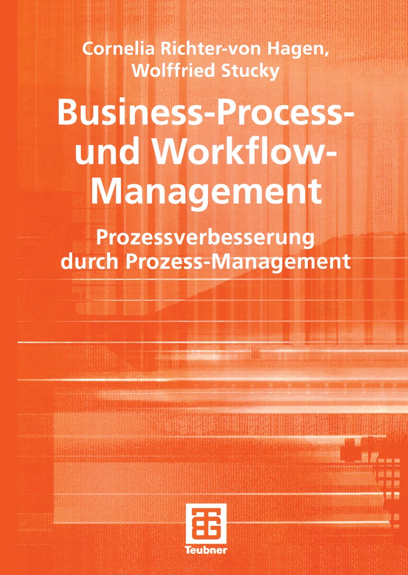 Titlebook: Business-Process- und Workflow-Management; Prozessverbesserung Cornelia Richter-von Hagen,Wolffried Stucky Textbook 2004 B. G. Teubner Ver Titlebook: Business-Process- und Workflow-Management; Prozessverbesserung Cornelia Richter-von Hagen,Wolffried Stucky Textbook 2004 B. G. Teubner Ver