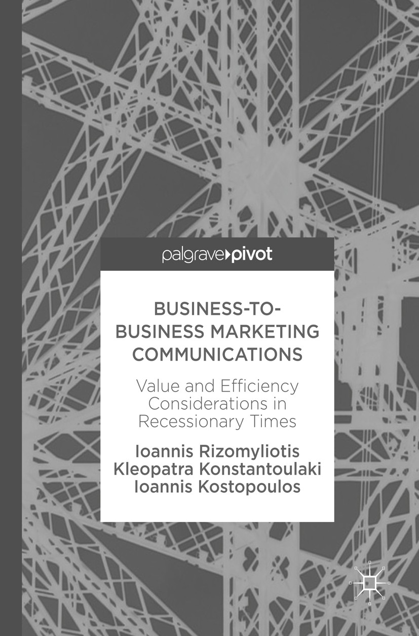 Titlebook: Business-to-Business Marketing Communications; Value and Efficiency Ioannis Rizomyliotis,Kleopatra Konstantoulaki,Ioan Book 2017 The Editor Titlebook: Business-to-Business Marketing Communications; Value and Efficiency Ioannis Rizomyliotis,Kleopatra Konstantoulaki,Ioan Book 2017 The Editor