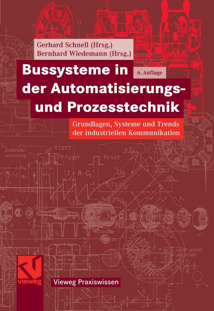 Titlebook: Bussysteme in der Automatisierungs- und Prozesstechnik; Grundlagen, Systeme Gerhard Schnell,Bernhard Wiedemann Book 20066th edition Vieweg Titlebook: Bussysteme in der Automatisierungs- und Prozesstechnik; Grundlagen, Systeme Gerhard Schnell,Bernhard Wiedemann Book 20066th edition Vieweg
