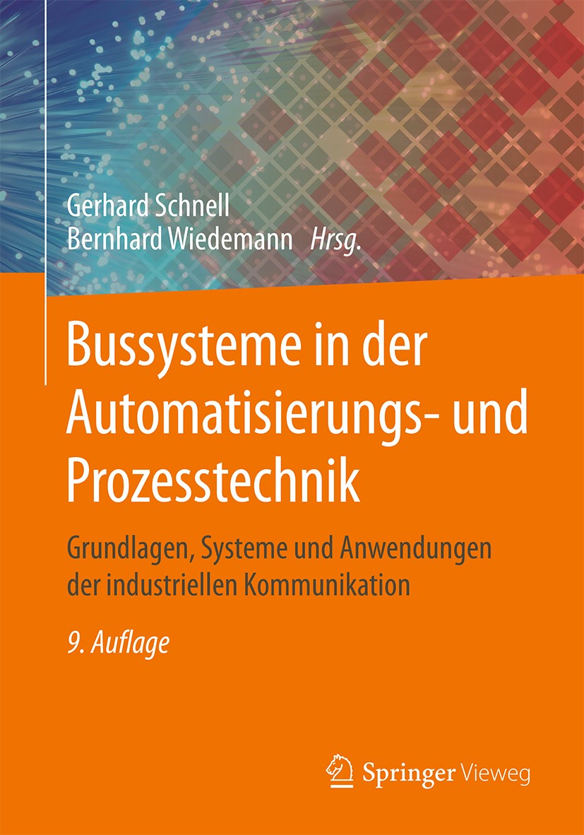Titlebook: Bussysteme in der Automatisierungs- und Prozesstechnik; Grundlagen, Systeme Gerhard Schnell,Bernhard Wiedemann Book 2019Latest edition Spr Titlebook: Bussysteme in der Automatisierungs- und Prozesstechnik; Grundlagen, Systeme Gerhard Schnell,Bernhard Wiedemann Book 2019Latest edition Spr